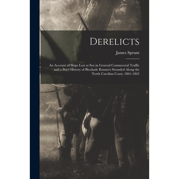 Derelicts: An Account of Ships Lost at Sea in General Commercial Traffic and a Brief History of Blockade Runners Strande, (Paperback)