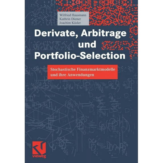 Derivate, Arbitrage Und Portfolio-Selection: Stochastische Finanzmarktmodelle Und Ihre Anwendungen, (Paperback)