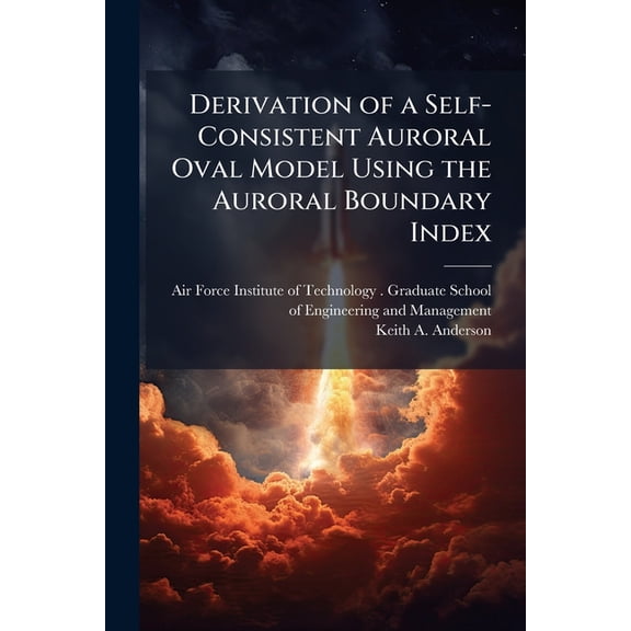 Derivation of a Self-Consistent Auroral Oval Model Using the Auroral Boundary Index, (Paperback)