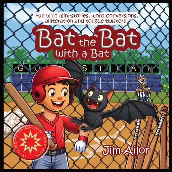 Derivative Bat the Bat with a Bat: Fun with mini-stories, word conversions, alliteration and tongue twisters, Book 3, (Paperback)