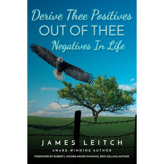 Derive Thee Positives OUT OF THEE Negatives In Life, (Paperback)