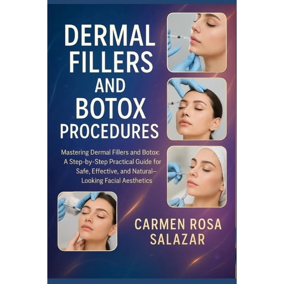 Dermal Fillers and Botox Procedures: Mastering Dermal Fillers and Botox: A Step-by-Step Practical Guide for Safe, Effect, (Paperback)