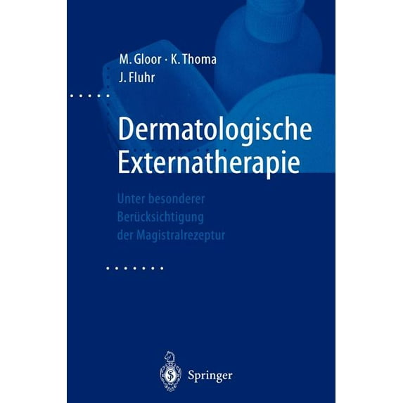 Dermatologische Externatherapie: Unter Besonderer Berücksichtigung Der Magistralrezeptur, (Paperback)