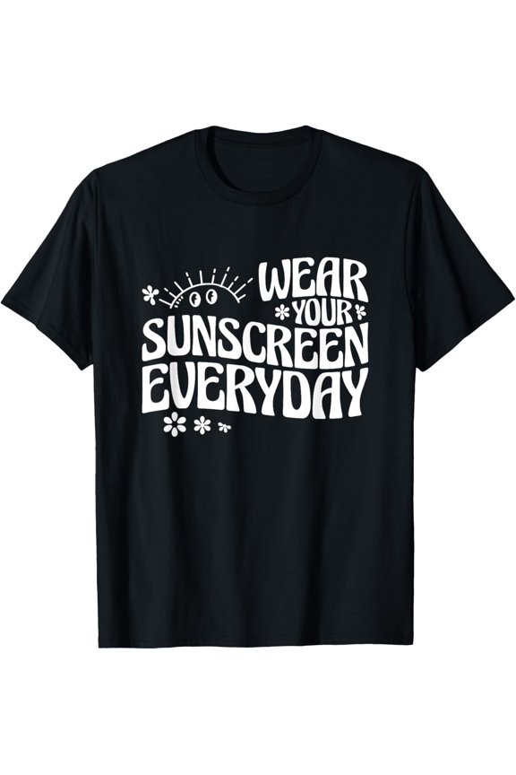 Dermatologist Dermatology Nurse Wear Your Sunscreen Everyday T-Shirt