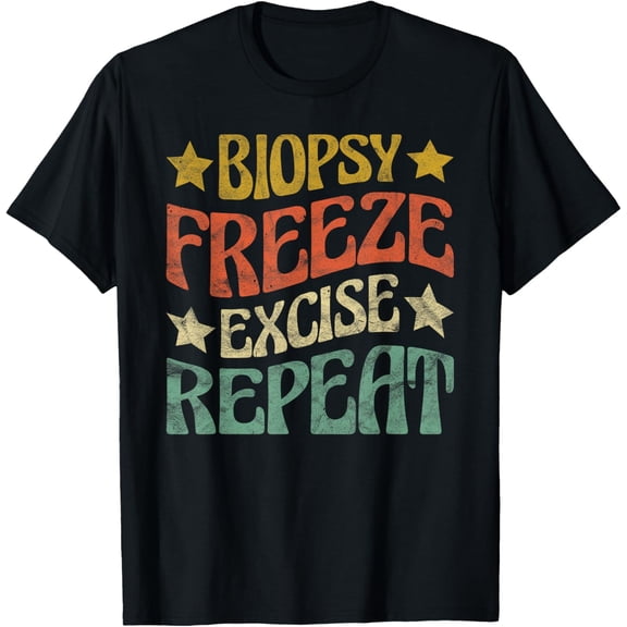Dermatologist Skin Doctor Biopsy Freeze Excise Repeat T-Shirt