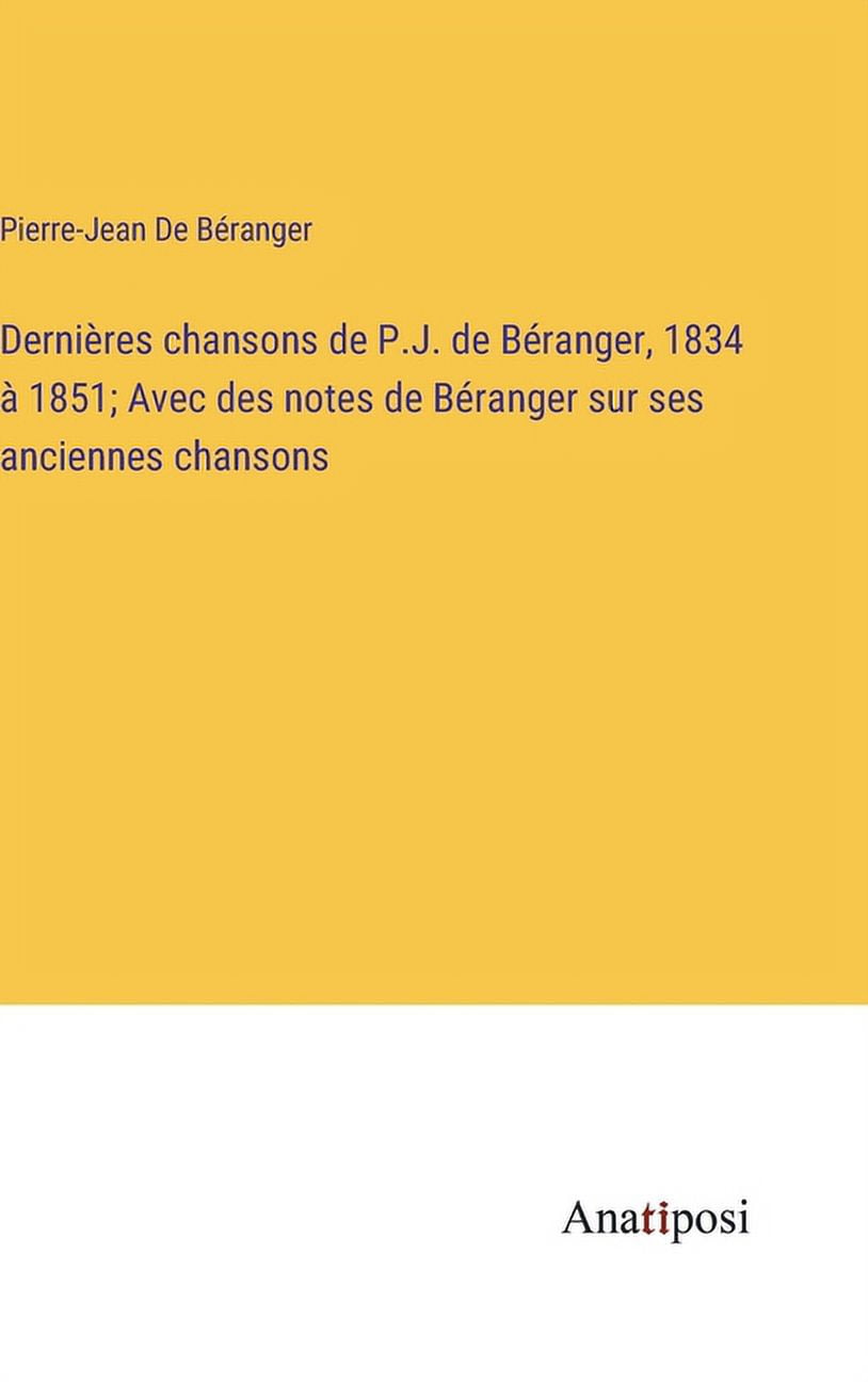 Knotes Ranger Derni?res chansons de P.J. de B?ranger, 1834 ? 1851; Avec des notes de ...