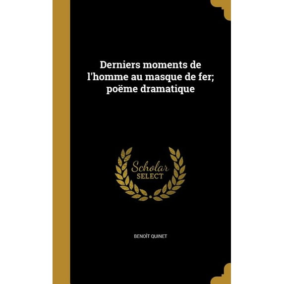 Derniers moments de l'homme au masque de fer; poëme dramatique (Hardcover)