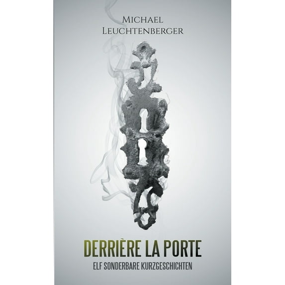 Derrière La Porte: Elf sonderbare Kurzgeschichten, (Paperback)
