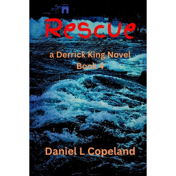 Derrick King Rescue: a Derrick King Novel, Book 4, (Paperback)