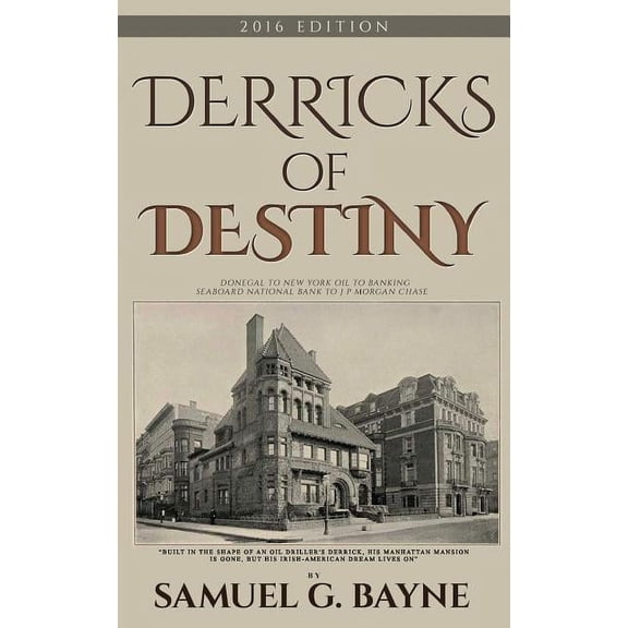 Derricks of Destiny 2016 Edition (Paperback) by Michael Pupin, Sam O'Byrne