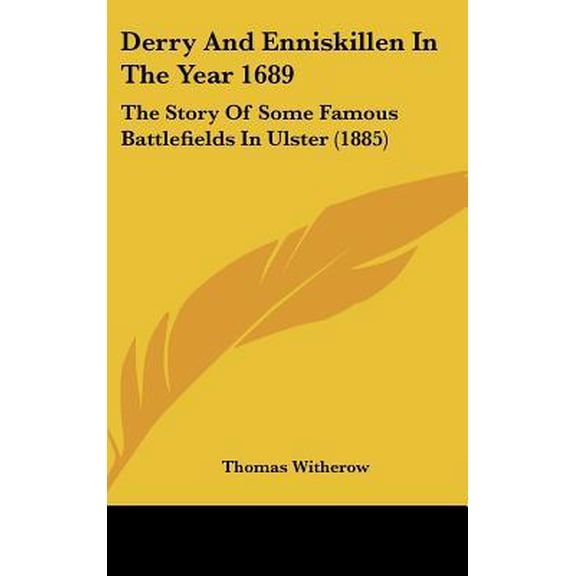 Derry and Enniskillen in the Year 1689: The Story of Some Famous Battlefields in Ulster (1885) Hardcover