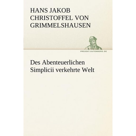 Des Abenteuerlichen Simplicii Verkehrte Welt (Paperback)