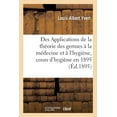 thumbnail image 1 of Des Applications de la Théorie Des Germes À La Médecine Et À l'Hygiène : Conférence Faite Aux Officiers de l'École d'Application de Cavalerie Au Cours d'Hygiène, 1895 (Paperback), 1 of 1