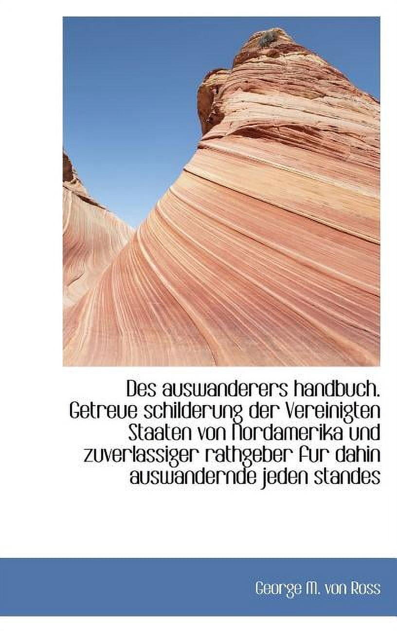 Des Auswanderers Handbuch. Getreue Schilderung Der Vereinigten Staaten Von Nordamerika Und Zuverlass (Hardcover)