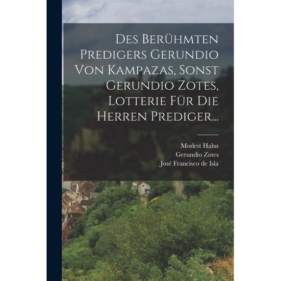 Des Berühmten Predigers Gerundio Von Kampazas, Sonst Gerundio Zotes, Lotterie Für Die Herren Prediger..., (Paperback)