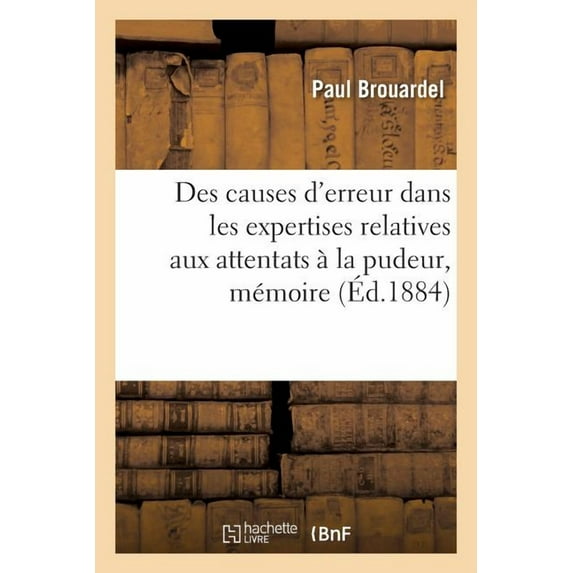 Des Causes d'Erreur Dans Les Expertises Relatives Aux Attentats À La Pudeur: Mémoire Lu À La Société de Médecine Légale (Paperback)