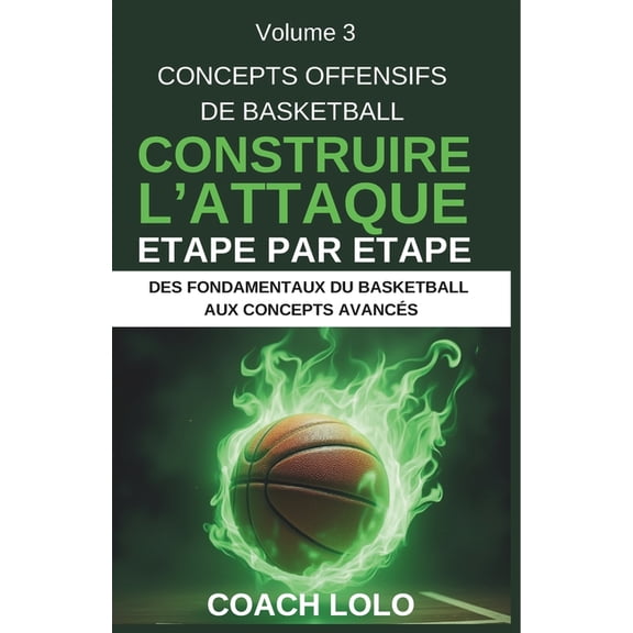 Des Fondamentaux Du Basketball Aux Conce Concepts Offensifs de Basketball - Construire l'Attaque tape Par tape, Book 3, (Paperback)