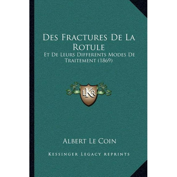 Des Fractures De La Rotule : Et De Leurs Differents Modes De Traitement (1869) (Paperback)