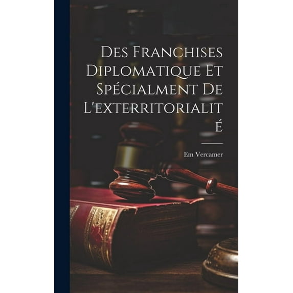 Des Franchises Diplomatique et Spécialment de L'exterritorialité (Hardcover)