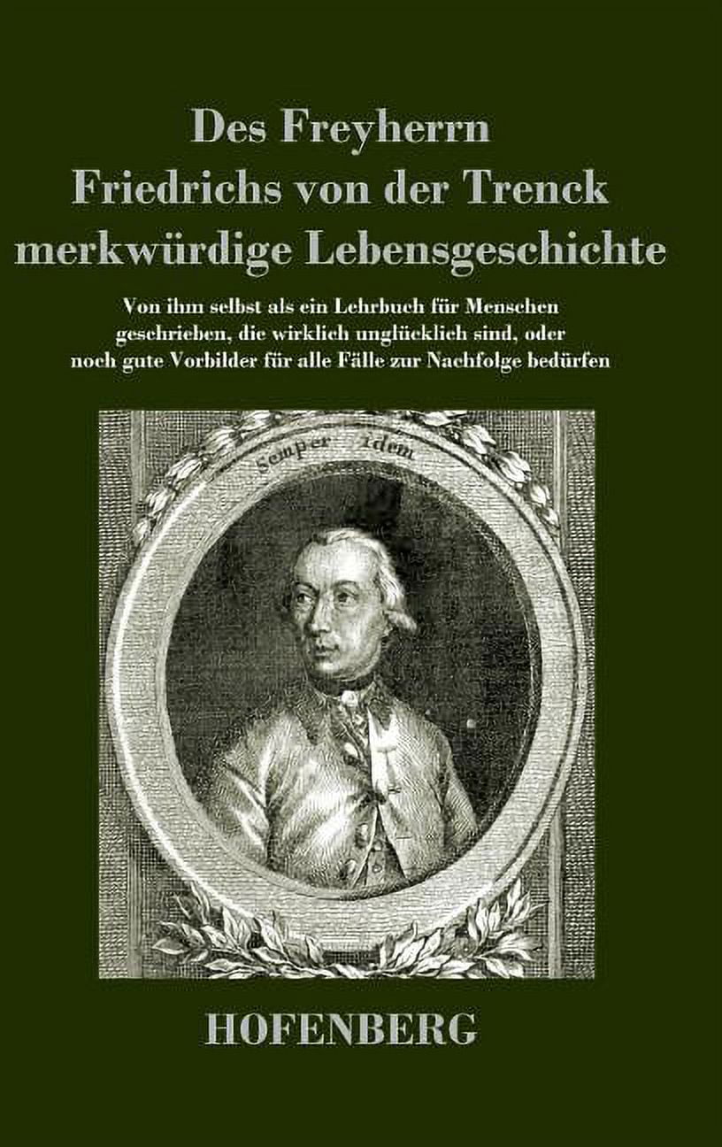 Die Merkwürdige Lebensgeschichte Des Friedrich Freiherrn Von Der Trenck Des Freyherrn Friedrichs von der Trenck merkwürdige Lebensgeschichte