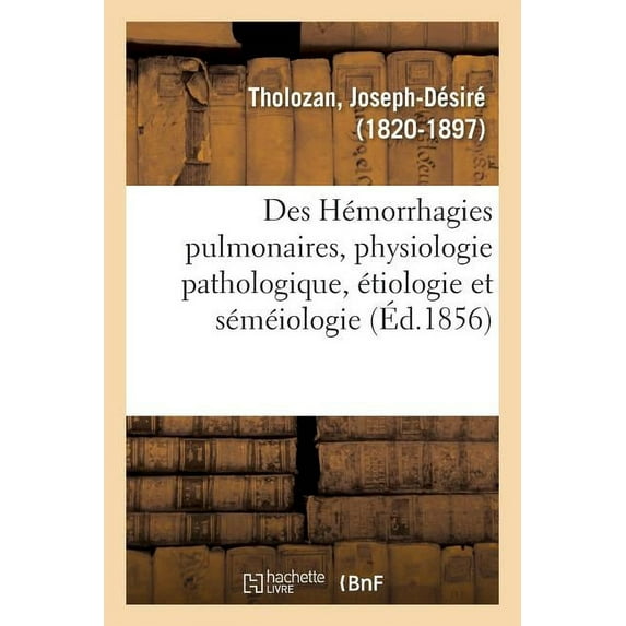 Des H Morrhagies Pulmonaires, Au Point De Vue De La Physiologie Pathologique, De L' Tiologie