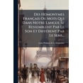 thumbnail image 1 of Des Homonymes Français Ou Mots Qui Dans Notre Langue Se Ressemblent Par Le Son Et Différent Par Le Sens... (Paperback), 1 of 1