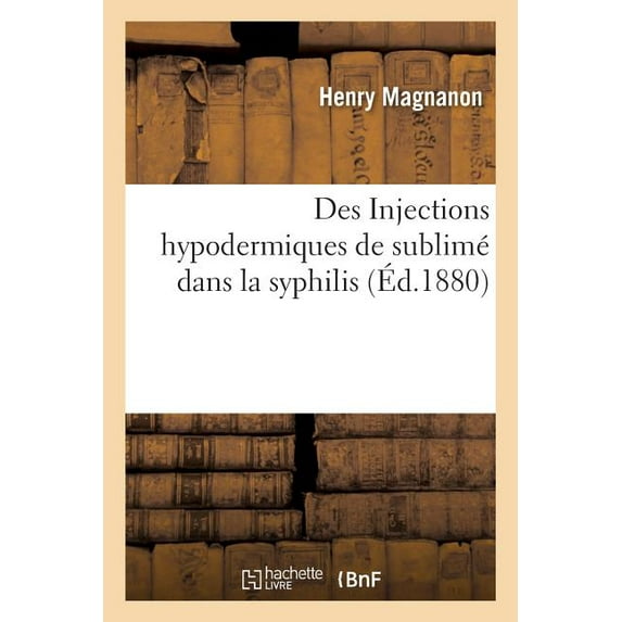 Des Injections Hypodermiques de Sublimé Dans La Syphilis (Paperback)