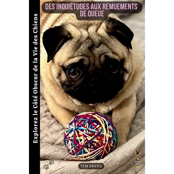 Des Inquitudes aux Remuements de Queue: Explorez le Ct Obscur de la Vie des Chiens, (Paperback)