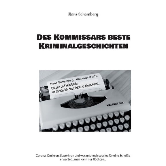 Des Kommissars beste Kriminalgeschichten: Corona, Omikron, Superkron und was uns noch so alles fÃ¼r eine ScheiÃe erwartet, (Paperback)