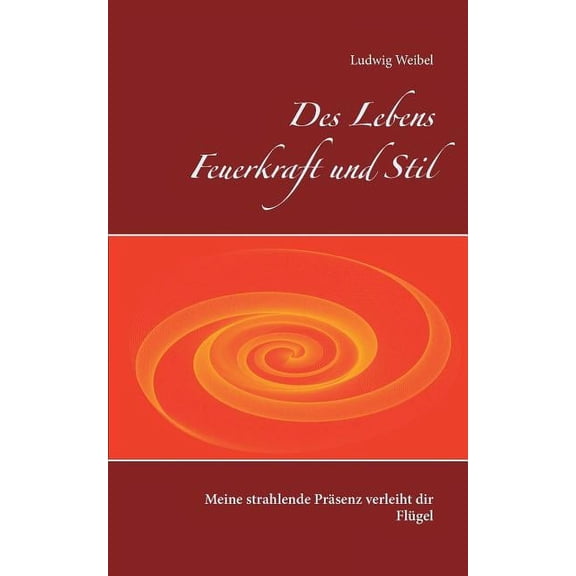 Des Lebens Feuerkraft und Stil: Meine strahlende Prsenz verleiht dir Flgel, (Paperback)