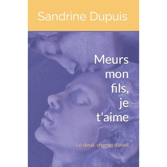 Des Livres Emois: Meurs mon fils Je t'aime : Le deuil, chemin d'veil (Paperback)