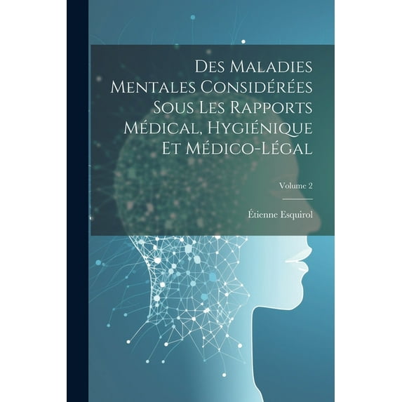 Des Maladies Mentales Considérées Sous Les Rapports Médical, Hygiénique Et Médico-Légal; Volume 2 (Paperback)