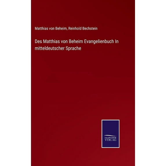 Des Matthias von Beheim Evangelienbuch In mitteldeutscher Sprache German Edition Hardcover 3752525975 9783752525977 Matthias Von Beheim