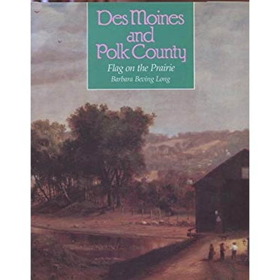 Pre-Owned Des Moines and Polk County : Flag on the Prairie (Hardcover) 9780897812733