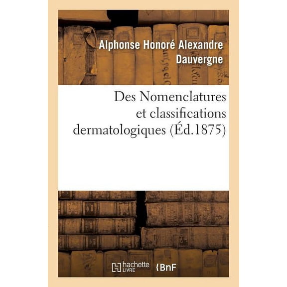 Des Nomenclatures Et Classifications Dermatologiques, (Paperback)