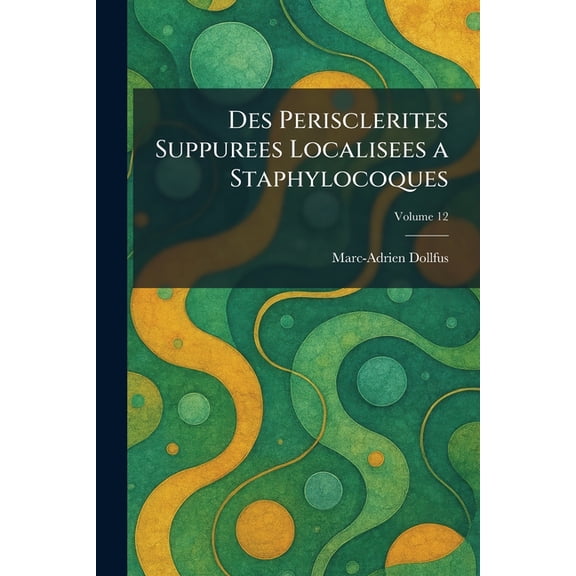 Des Perisclerites Suppurees Localisees a Staphylocoques, (Paperback)