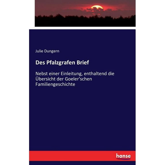Des Pfalzgrafen Brief: Nebst einer Einleitung, enthaltend die Ãbersicht der Goeler'schen Familiengeschichte, (Paperback)