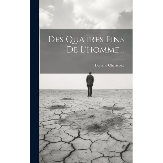 Des Quatres Fins De L'homme... (Hardcover)