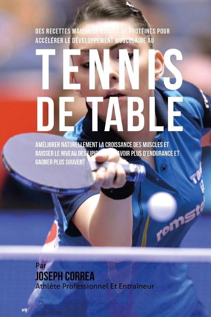 Des Recettes Maison De Barres De Proteines Pour Accelerer Le Developpement Musculaire Au Tennis De Table: Ameliorer Naturellement La Croissance Des Muscles Et Baisser Le Niveau Des Lipides Pour Avoir