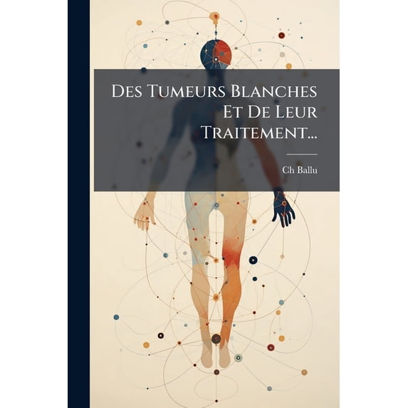 Des Tumeurs Blanches Et De Leur Traitement... (Paperback)