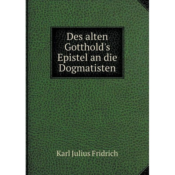 Des alten Gotthold's Epistel an die Dogmatisten (Paperback)