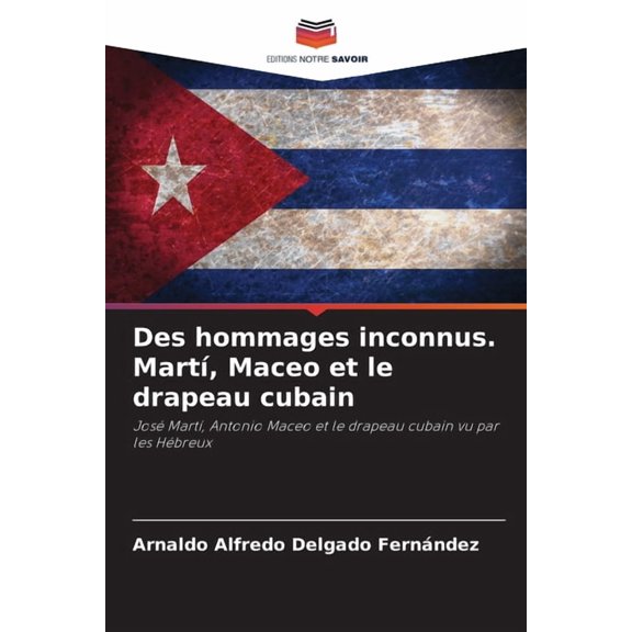 Des hommages inconnus. Mart, Maceo et le drapeau cubain, (Paperback)