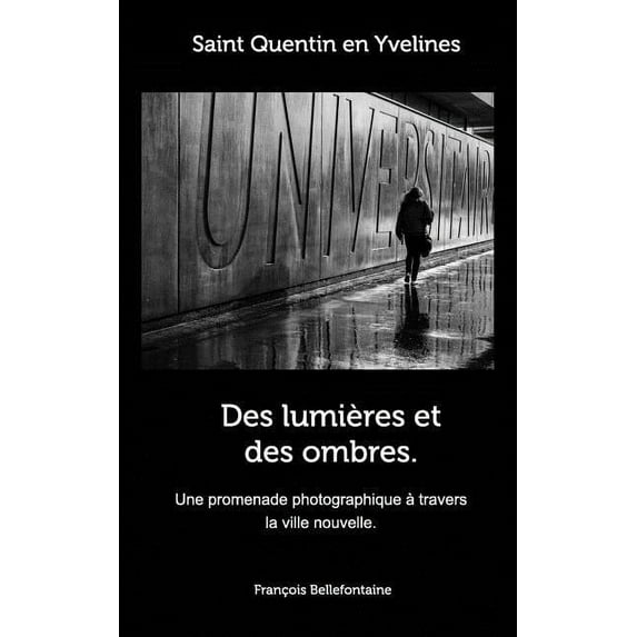 Des lumières et des ombres. Saint Quentin en Yvelines: Une balade photographique dans la ville nouvelle, (Paperback)