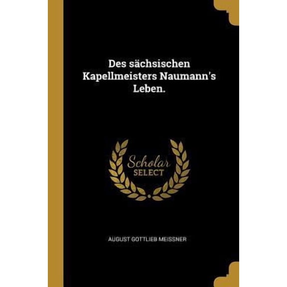 Des Schsischen Kapellmeisters Naumann's Leben. Paperback