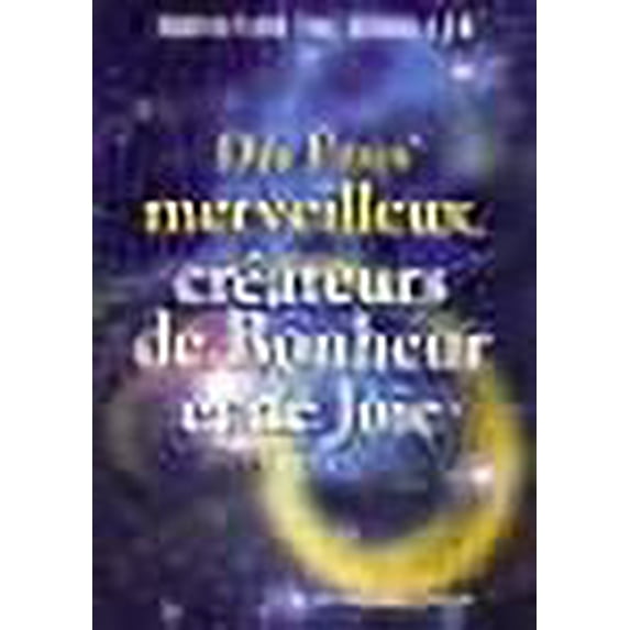 Des êtres merveilleux créateurs de bonheur et de joie (French Edition)