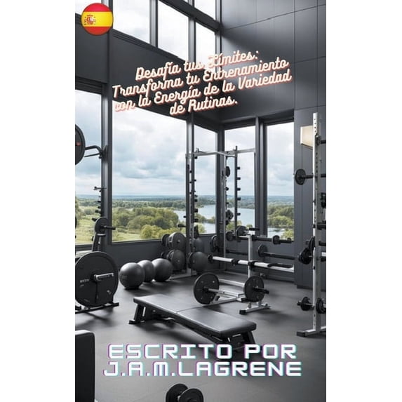 Desafía tus Límites: Transforma tu Entrenamiento con la Energía de la Variedad de Rutinas., (Paperback)