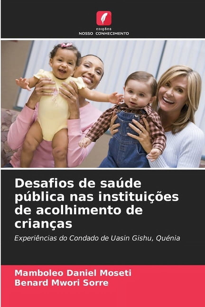 Desafios de saÃºde pÃºblica nas instituiÃ§Ãµes de acolhimento de crianÃ§as, (Paperback)