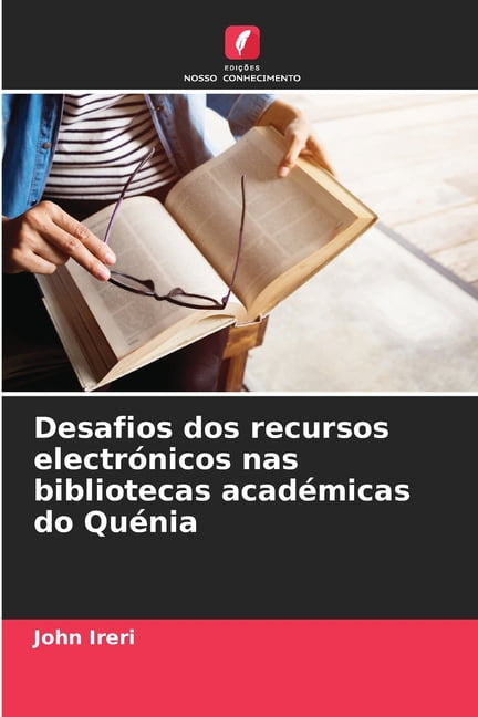 Desafios dos recursos electrónicos nas bibliotecas académicas do Quénia, (Paperback)