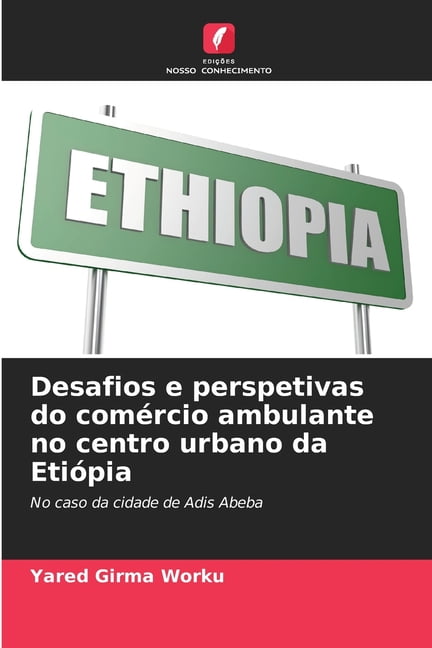 Desafios e perspetivas do comércio ambulante no centro urbano da Etiópia, (Paperback)