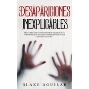 Desapariciones Inexplicables Descubre los Casos Inexplicables de las Personas que han Desaparecido sin Dejar Rastro Alg, Paperback